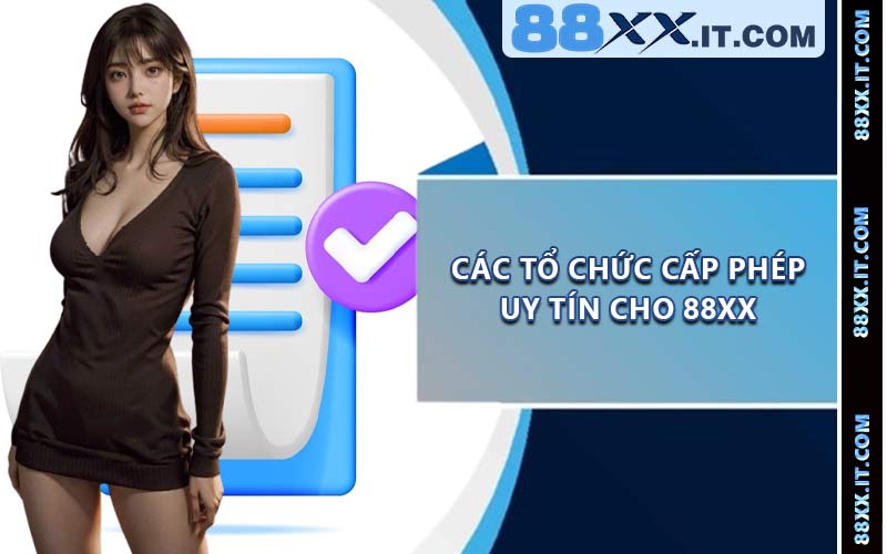 Các tổ chức cấp phép uy tín cho 88XX