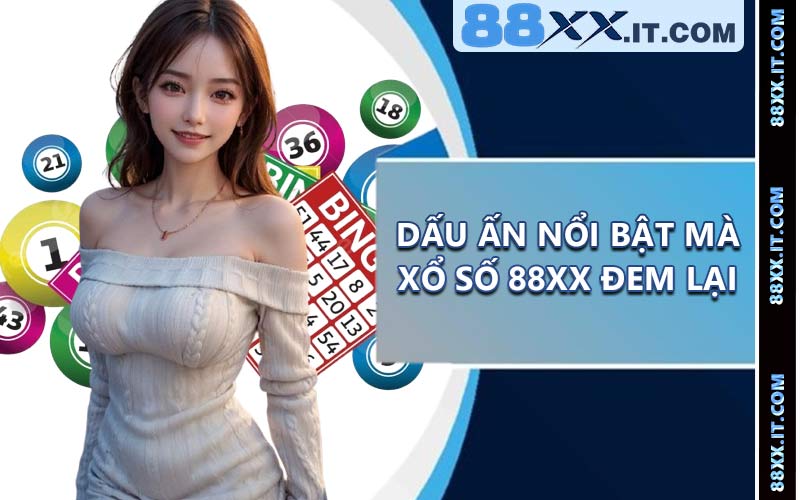 Dấu ấn nổi bật mà xổ số 88XX đem lại