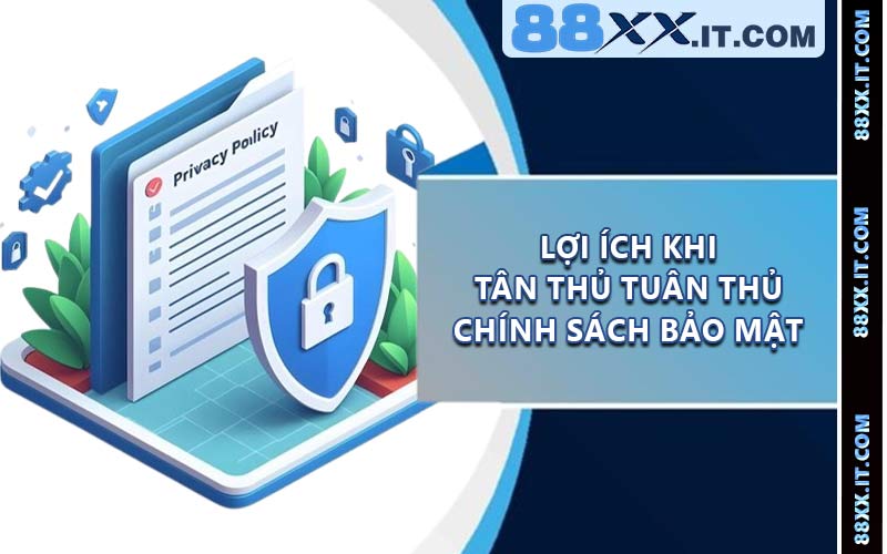 Lợi Ích Khi Tân Thủ Tuân Thủ Chính Sách Bảo Mật