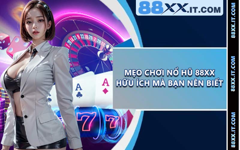 Mẹo chơi nổ hũ 88XX hữu ích mà bạn nên biết