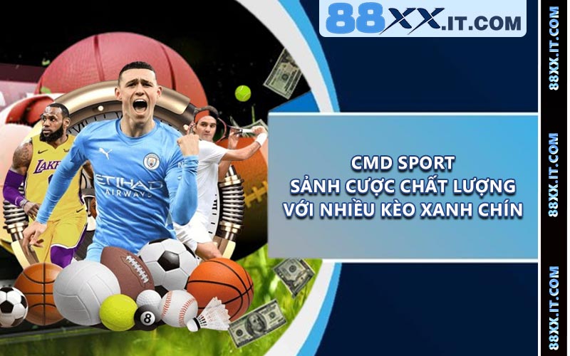 CMD Sport - Sảnh Cược Chất Lượng Với Nhiều Kèo Xanh Chín