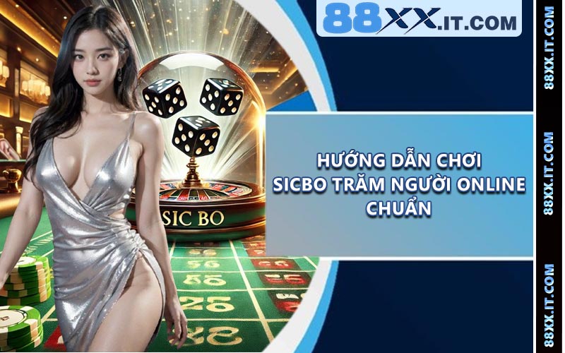 Hướng Dẫn Chơi Sicbo Trăm Người Online Chuẩn