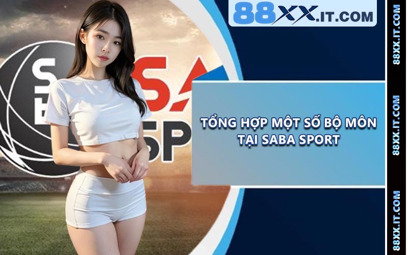Tổng Hợp Một Số Bộ Môn Tại Saba Sport
