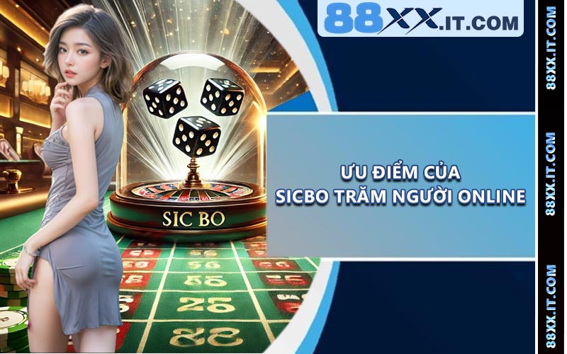 Ưu Điểm Của Sicbo Trăm Người Online