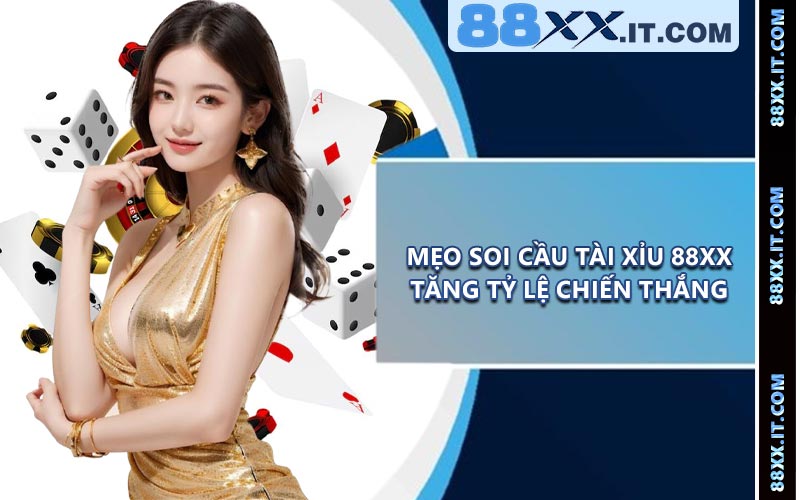 Mẹo Soi Cầu Tài Xỉu 88XX Tăng Tỷ Lệ Chiến Thắng