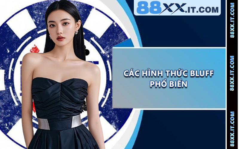 Các Hình Thức Bluff Phổ Biến